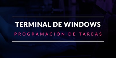 Programación de tareas desde la terminal de Windows