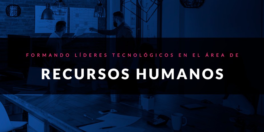 Formando líderes tecnológicos en el área de Recursos Humanos