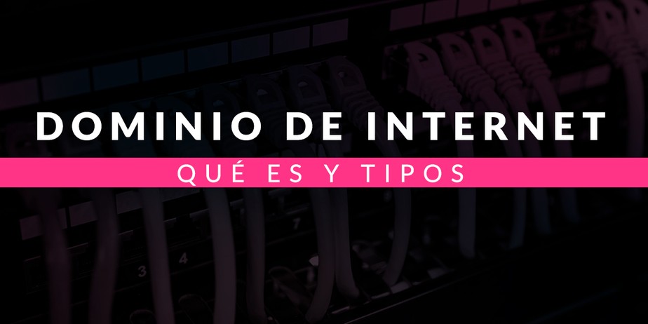 Qué es un dominio de internet y tipos que existen