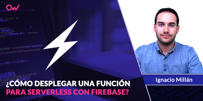 Cómo desplegar tu primera función para Serverless utilizando Firebase