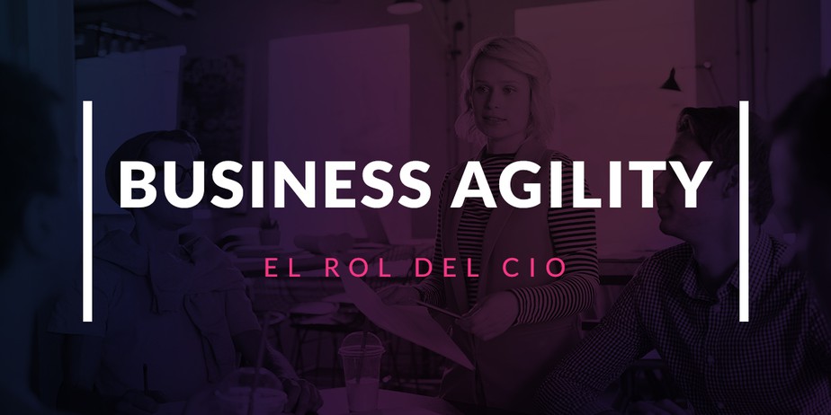 Business Agility, el rol del CIO
