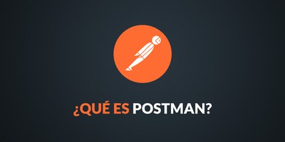 Qué es Postman y para qué sirve