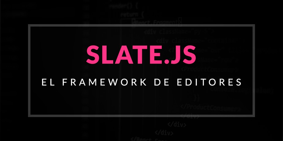 Slate.js: El framework de editores