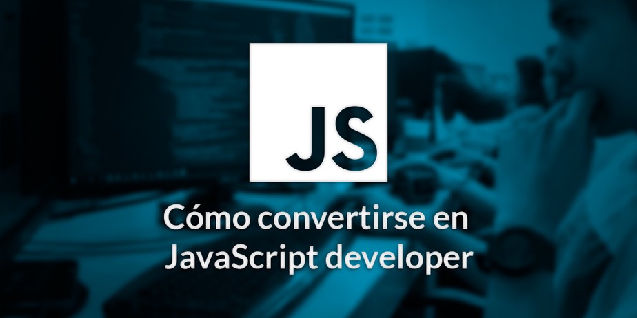 Cómo convertirse en JavaScript developer