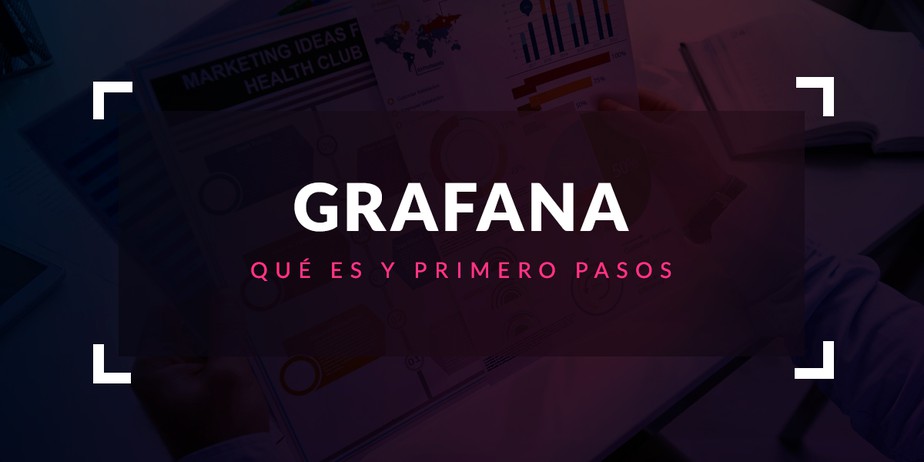 Qué es Grafana y primeros pasos