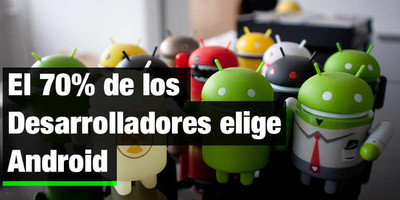 El 70% de los Desarrolladores de Apps elige Android