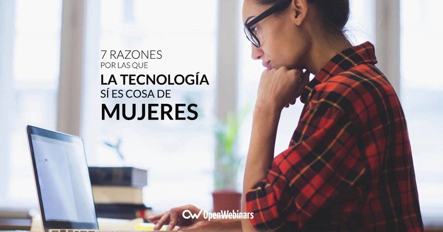 7 razones por las que la tecnología SÍ es cosa de mujeres