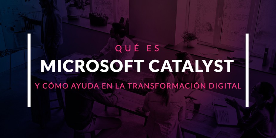 Microsoft Catalyst: Qué es y cómo ayuda en la transformación digital