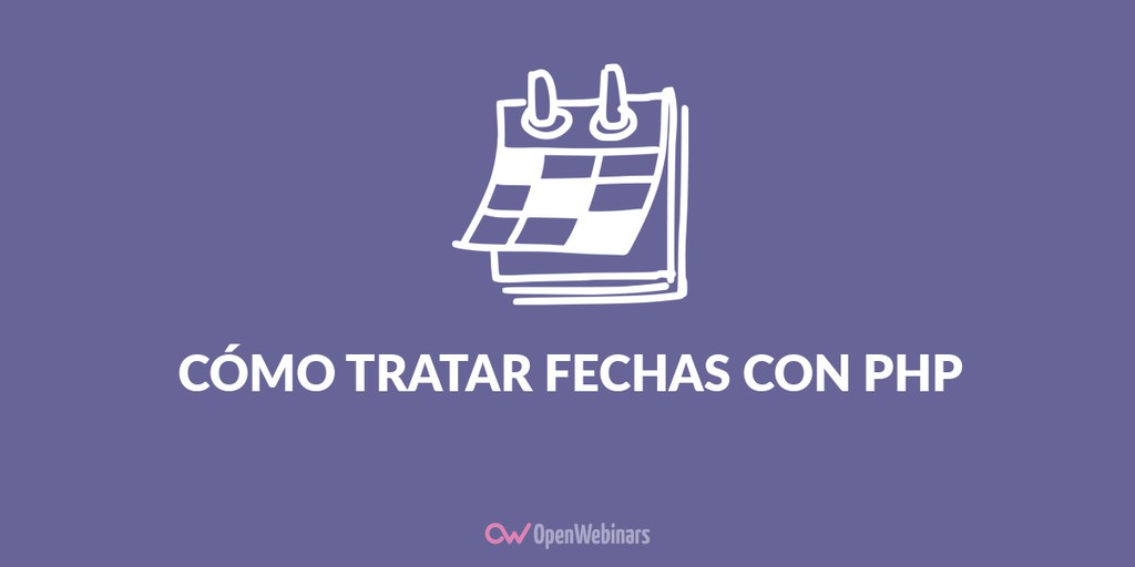 Fechas en PHP ¿Cómo tratarlas?