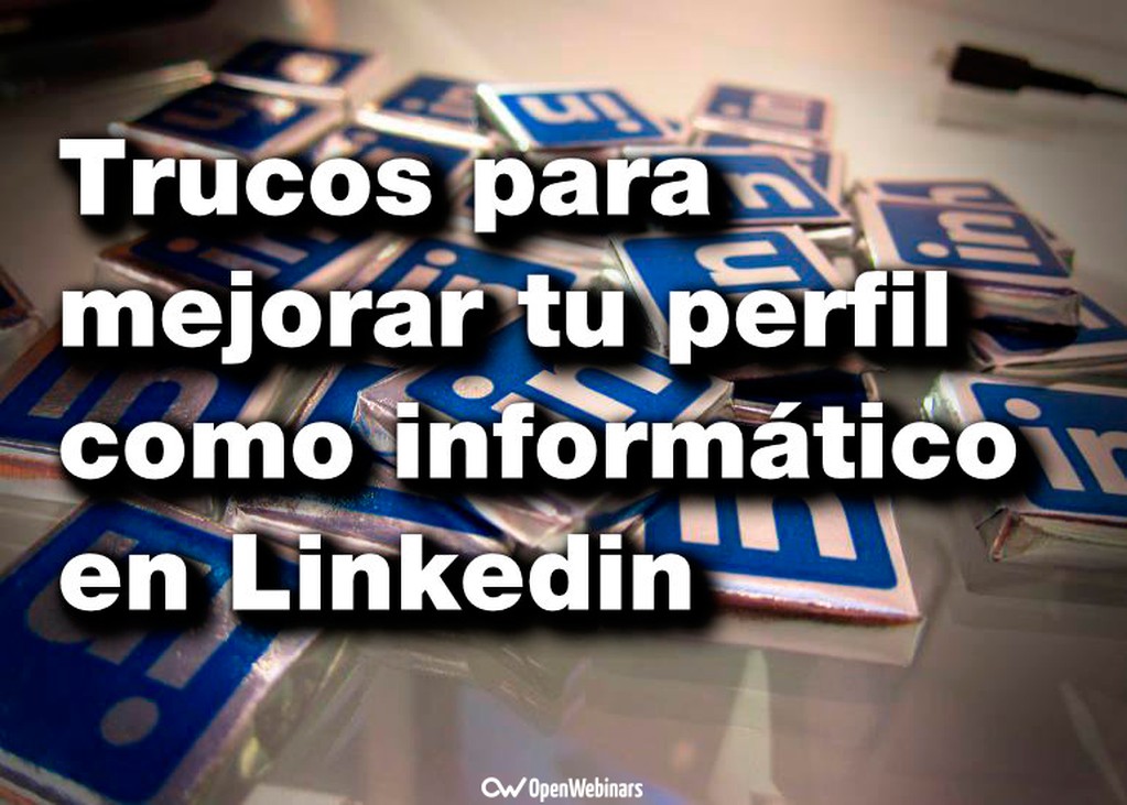 Trucos para mejorar tu perfil como informático en Linkedin