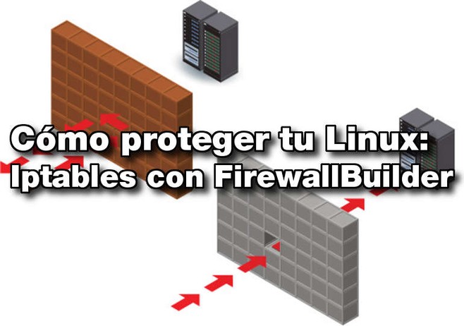 Cómo proteger tu Linux: Iptables con FirewallBuilder