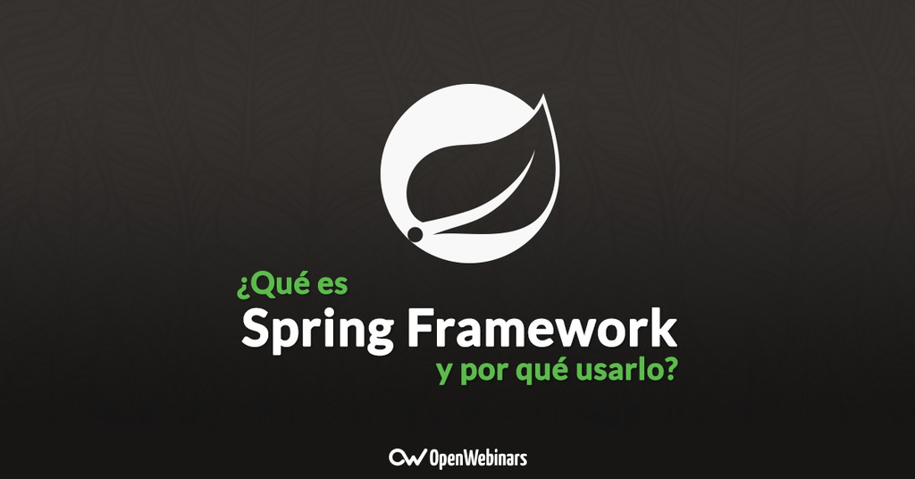Conoce qué es Spring Framework y por qué usarlo