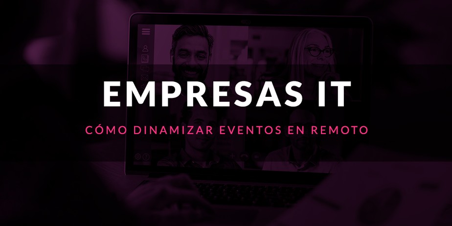 Cómo dinamizar eventos en remoto en empresas IT