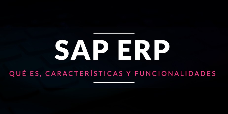 SAP ERP: Qué es, características y funcionalidades