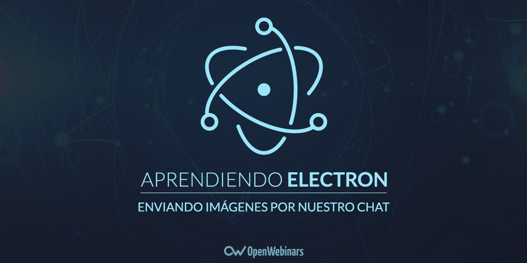 Tutorial de Electron: Enviando imágenes por nuestro chat