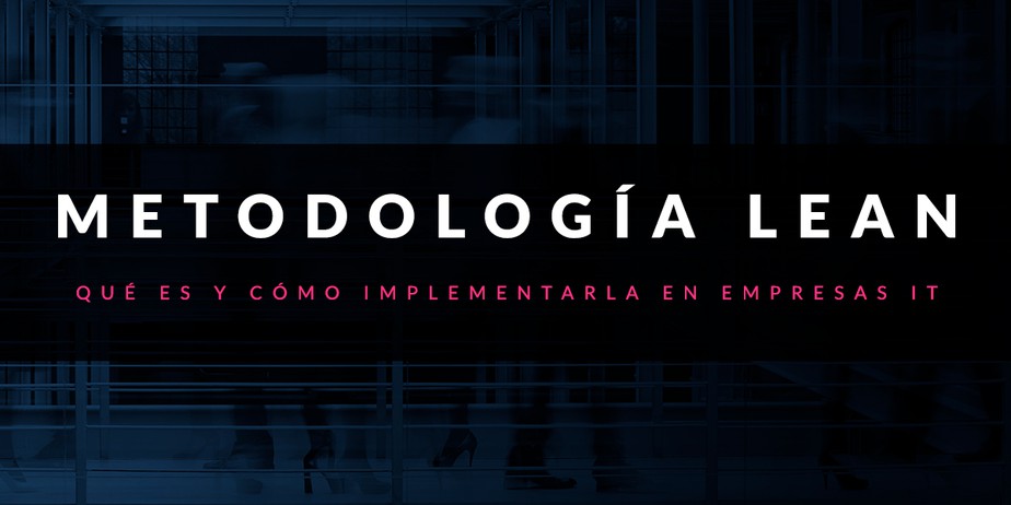 Metodología Lean: Qué es y cómo implementarla en empresas IT