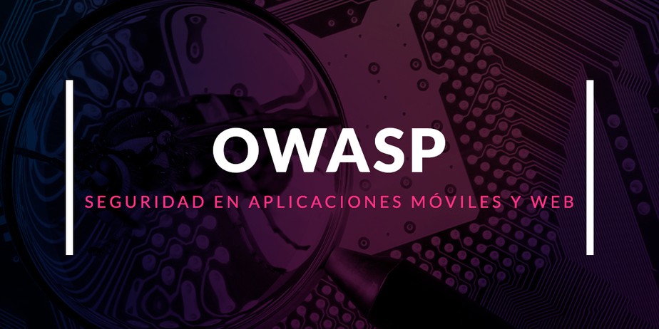 Seguridad en aplicaciones móviles y web con OWASP