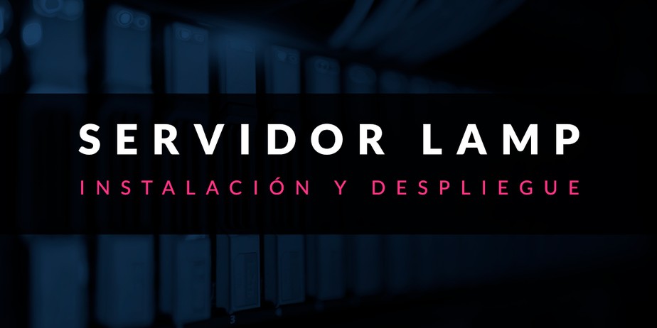 Instalación y despliegue de un servidor LAMP