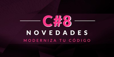 Moderniza tu código con las novedades de C# 8