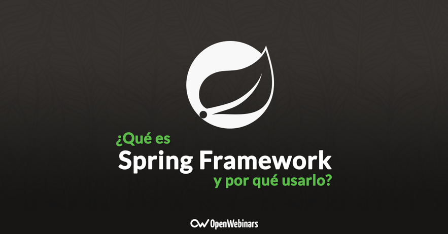 Conoce qué es Spring Framework y por qué usarlo