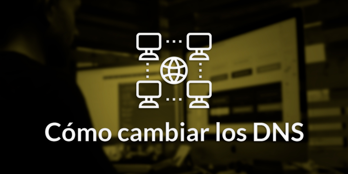 Cómo cambiar los DNS