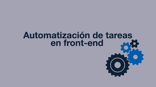 Automatización de tareas en front-end: herramientas para mejorar tu productividad.
